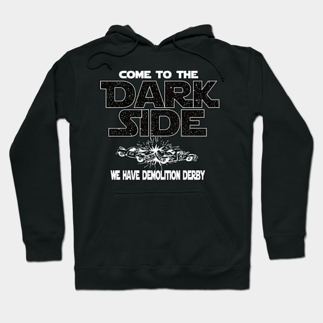 Demolition Derby T-shirt - Come To The Dark Side Hoodie by FatMosquito